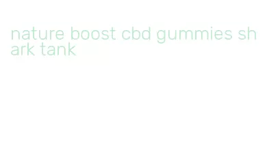 nature boost cbd gummies shark tank