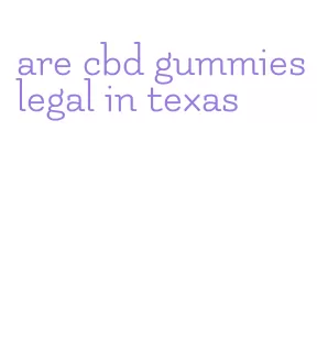 are cbd gummies legal in texas