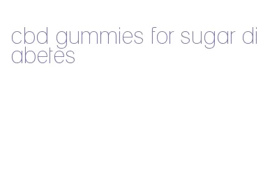 cbd gummies for sugar diabetes