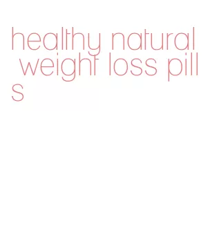 healthy natural weight loss pills