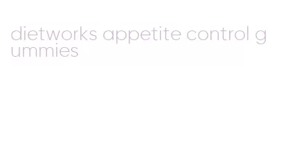 dietworks appetite control gummies