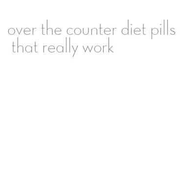 over the counter diet pills that really work