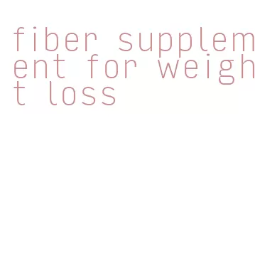 fiber supplement for weight loss