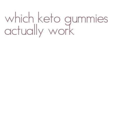 which keto gummies actually work