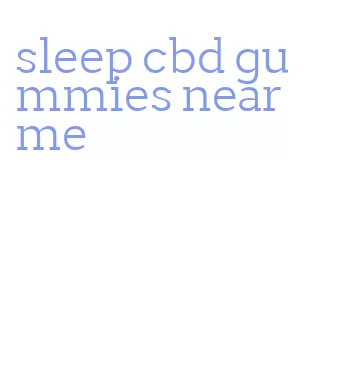 sleep cbd gummies near me