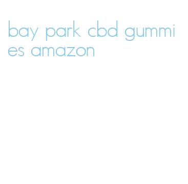 bay park cbd gummies amazon