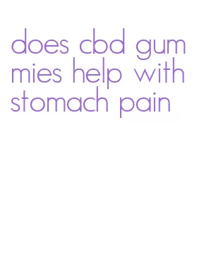 does cbd gummies help with stomach pain