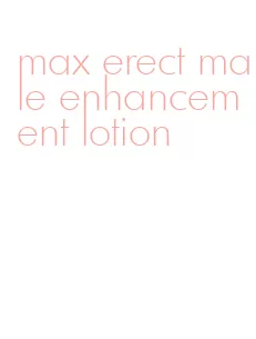 max erect male enhancement lotion