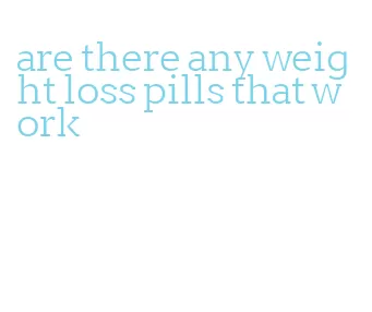 are there any weight loss pills that work