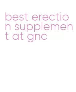 best erection supplement at gnc