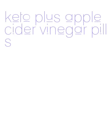 keto plus apple cider vinegar pills