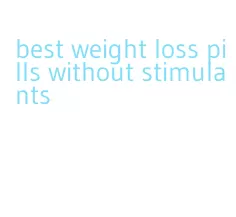 best weight loss pills without stimulants