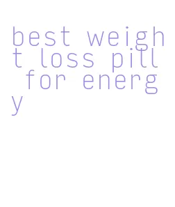 best weight loss pill for energy