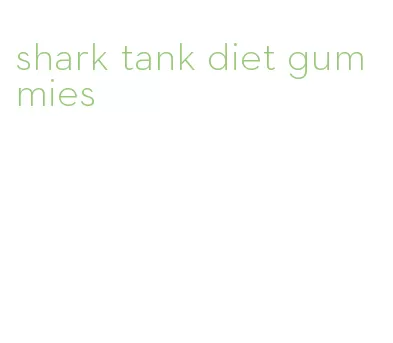 shark tank diet gummies