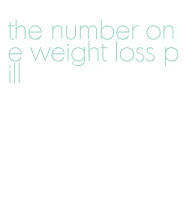 the number one weight loss pill