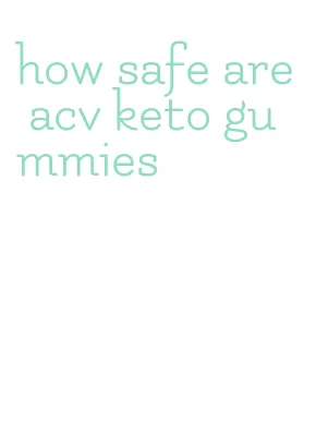 how safe are acv keto gummies