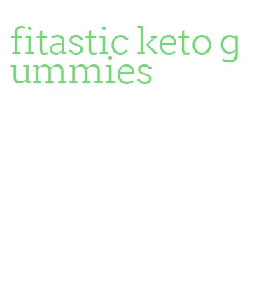 fitastic keto gummies