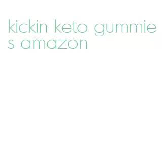 kickin keto gummies amazon