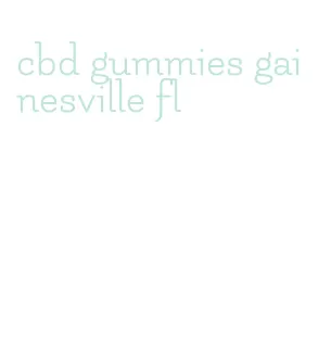 cbd gummies gainesville fl