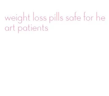 weight loss pills safe for heart patients