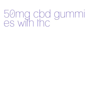 50mg cbd gummies with thc