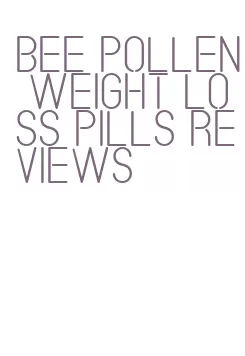 bee pollen weight loss pills reviews