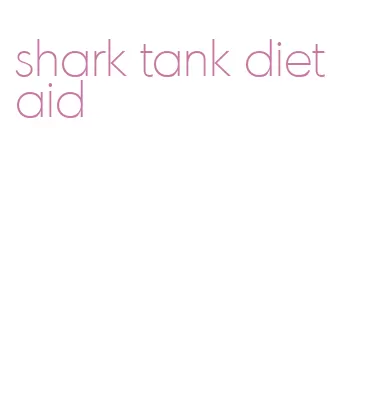 shark tank diet aid