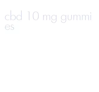 cbd 10 mg gummies