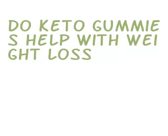 do keto gummies help with weight loss