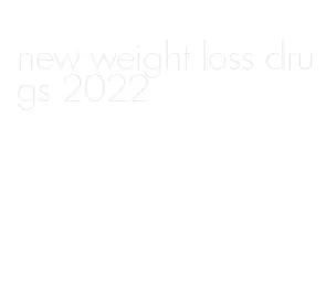 new weight loss drugs 2022