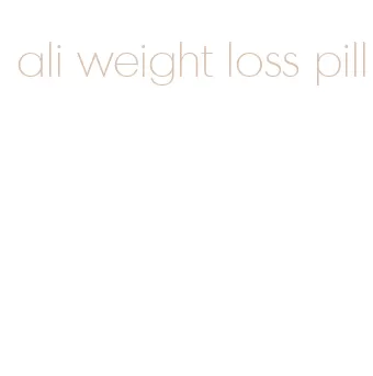 ali weight loss pill