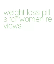 weight loss pills for women reviews