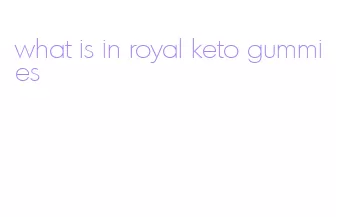 what is in royal keto gummies