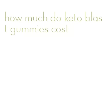 how much do keto blast gummies cost