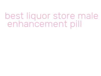 best liquor store male enhancement pill