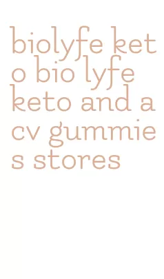 biolyfe keto bio lyfe keto and acv gummies stores