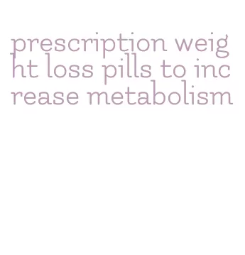 prescription weight loss pills to increase metabolism