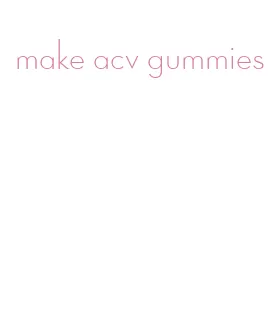 make acv gummies