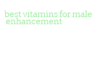 best vitamins for male enhancement