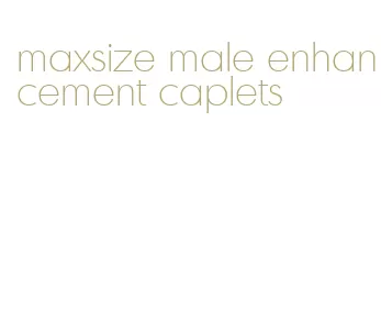 maxsize male enhancement caplets