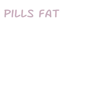 pills fat