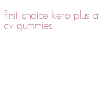 first choice keto plus acv gummies