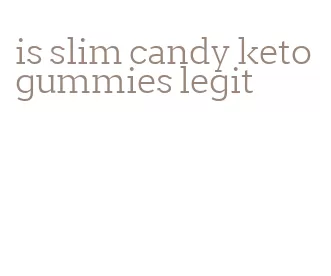 is slim candy keto gummies legit