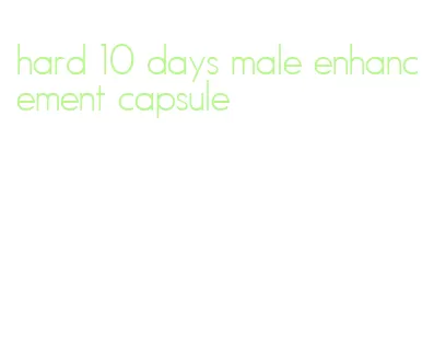 hard 10 days male enhancement capsule