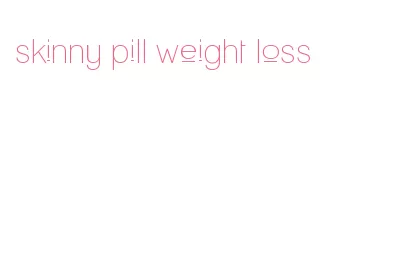 skinny pill weight loss