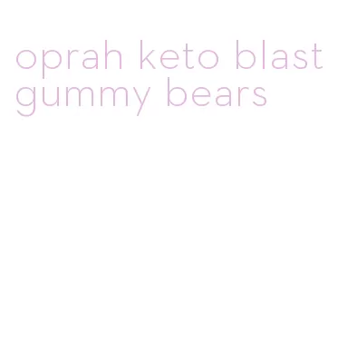 oprah keto blast gummy bears