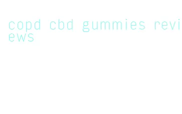 copd cbd gummies reviews