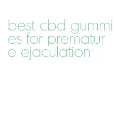 best cbd gummies for premature ejaculation