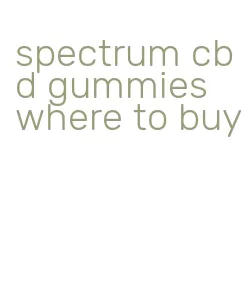 spectrum cbd gummies where to buy