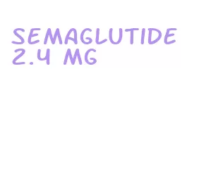 semaglutide 2.4 mg